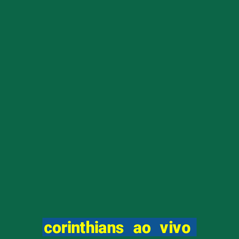 corinthians ao vivo multi multicanal